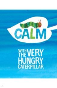 Calm with The Very Hungry Caterpillar / Carle Eric