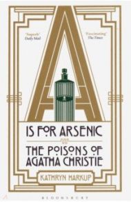 A is for Arsenic. The Poisons of Agatha Christie / Harkup Kathryn