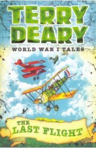 World War I Tales. The Last Flight / Deary Terry