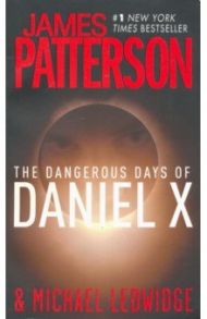 The Dangerous Days of Daniel X / Patterson James