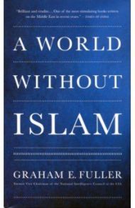 World Without Islam / Fuller Graham E.