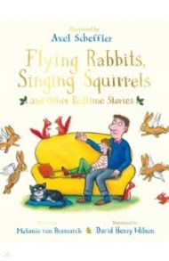 Flying Rabbits, Singing Squirrels and Other Bedtime Stories / Bismarck Melanie von