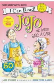 Fancy Nancy. JoJo and Daddy Bake a Cake / O`Connor Jane