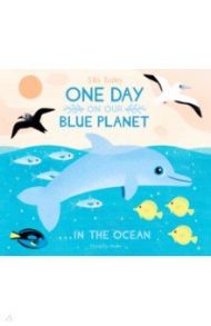 One Day on our Blue Planet… In the Ocean / Bailey Ella