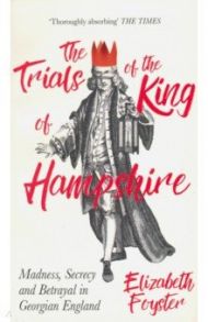 The Trials of the King of Hampshire / Foyster Elizabeth