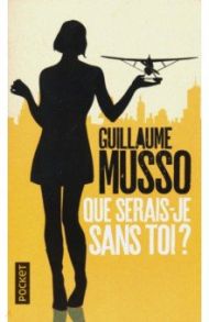 Que serais-je sans toi? / Musso Guillaume