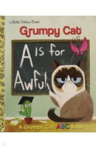 A Is for Awful. A Grumpy Cat ABC Book / Webster Christy