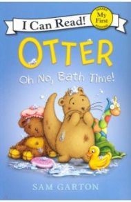 Otter. Oh No, Bath Time! / Garton Sam