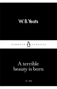 A Terrible Beauty Is Born / Yeats William Butler