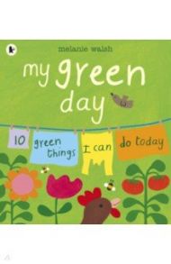 My Green Day. 10 Green Things I Can Do Today / Walsh Melanie