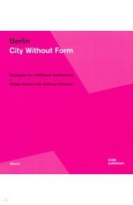 Berlin. City Without Form. Strategies for a Different Architecture / Oswalt Philipp, Fontenot Anthony