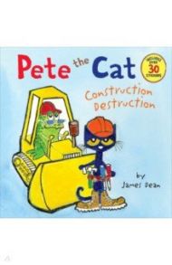 Pete the Cat. Construction Destruction / Dean James