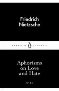 Aphorisms on Love and Hate / Nietzsche Friedrich Wilhelm