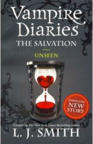 The Vampire Diaries. The Salvation. Unseen / Smith L. J.