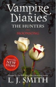 The Vampire Diaries. The Hunters. Moonsong / Smith L. J.