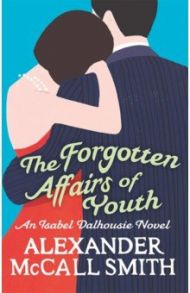 The Forgotten Affairs Of Youth / McCall Smith Alexander