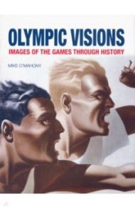 Olympic Visions. Images of the Games Through History / O`Mahony Mike