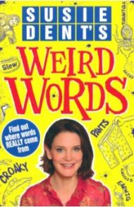 Weird Words. Where Words Really Come From / Dent Susie