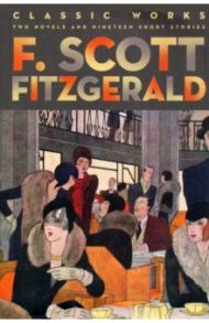 Classic Works. Two Novels and Nineteen Short Stories / Fitzgerald Francis Scott