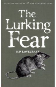 The Lurking Fear. Collected Short Stories Volume Four / Lovecraft Howard Phillips