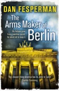 The Arms Maker of Berlin / Fesperman Dan