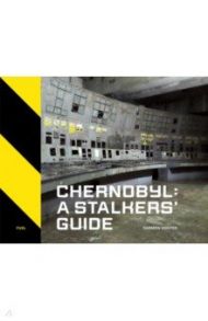 Chernobyl. A Stalkers' Guide / Richter Darmon