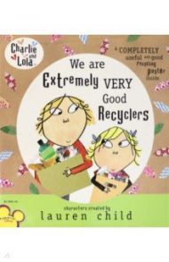 Charlie and Lola. We Are Extremely Very Good Recyclers / Child Lauren