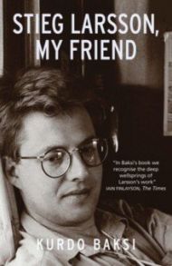 Stieg Larsson, My Friend / Baksi Kurdo