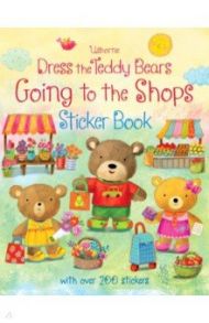 Dress the Teddy Bears Going to the Shops. Sticker Book / Brooks Felicity