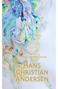 The Complete Fairy Tales / Andersen Hans Christian