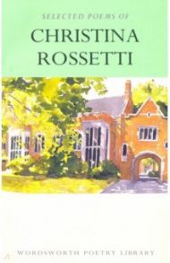 Selected Poems of Christina Rossetti / Rossetti Christina