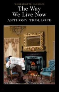 The Way We Live Now / Trollope Anthony