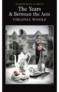 The Years & Between the Acts / Woolf Virginia