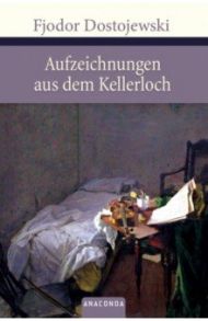 Aufzeichnungen aus dem Kellerloch / Dostoievski Fedor