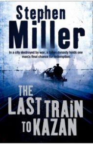 The Last Train to Kazan / Miller Stephen