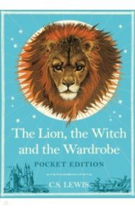 The Lion, the Witch and the Wardrobe / Lewis C. S.