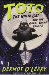 Toto the Ninja Cat and the Great Snake Escape / O`Leary Dermot