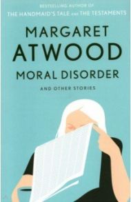 Moral Disorder and Other Stories / Atwood Margaret