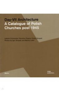 Day-VII Architecture. A Catalogue of Polish Churches post 1945 / Cichonska Izabela