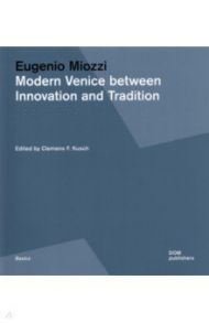 Eugenio Miozzi. Modern Venice between Innovation and Tradition. 1931–1969 / Kusch Clemencs