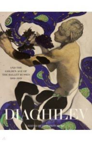 Diaghilev and the Golden Age of the Ballets Russes 1909-1929 / Pritchard Jane