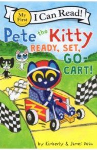 Pete the Kitty. Ready, Set, Go-Cart! / Dean James