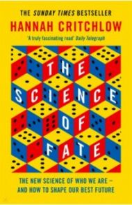 The Science of Fate. The New Science of Who We Are - And How to Shape our Best Future / Critchlow Hannah