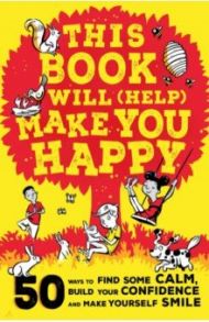 This Book Will (Help) Make You Happy. 50 Ways to Find Some Calm, Build Your Confidence / Reading Suzy