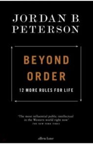 Beyond Order. 12 More Rules for Life / Peterson Jordan B.