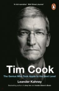 Tim Cook. The Genius Who Took Apple to the Next Level / Kahney Leander