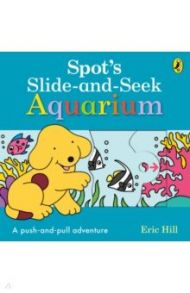 Spot's Slide and Seek. Aquarium / Hill Eric