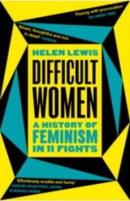 Difficult Women. A History of Feminism in 11 Fights / Lewis Helen