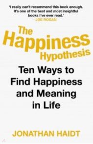 The Happiness Hypothesis. Putting Ancient Wisdom to the Test of Modern Science / Haidt Jonathan