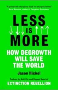 Less is More. How Degrowth Will Save the World / Hickel Jason